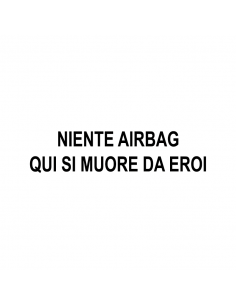 Niente Airbag Qui Si Muore Da Eroi - Adesivo Prespaziato 2