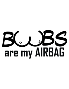 Boobs are my airbag -...